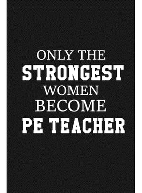预订 Only The Stongest Women Become PE Teacher: Thank you gift for PE teacher Great for Teacher Appreciation: 9781697444