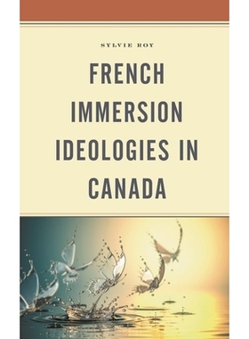 预订 French Immersion Ideologies in Canada 加拿大的法语沉浸式意识形态: 9781793612731