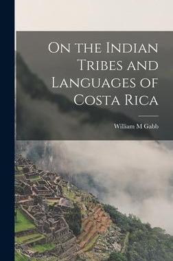 [预订]On the Indian Tribes and Languages of Costa Rica 9781017857023