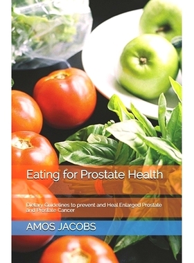 预订 Eating for Prostate Health: Dietary Guidelines to prevent and Heal Enlarged Prostate and Prostate Cancer: 979850796