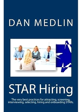 预订 STAR Hiring: The very best practices for attracting, screening, interviewing, selecting, hiring and onboarding STAR