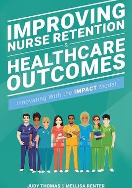 [预订]Improving Nurse Retention and Healthcare Outcomes: Innovating With the IMPACT Model 9781646480463