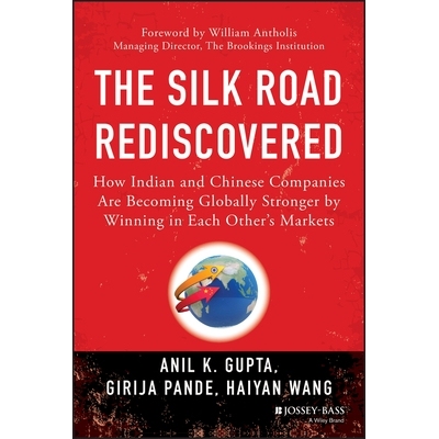 预订 The Silk Road Rediscovered: How Indian and Chinese Companies Are Becoming Globally Stronger by Winning in Each Othe