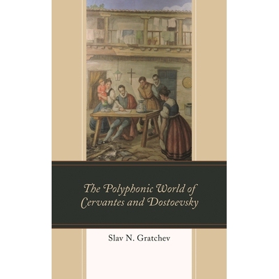 预订 The Polyphonic World of Cervantes and Dostoevsky 塞万提斯和陀思妥耶夫斯基的复调世界: 9781498565530