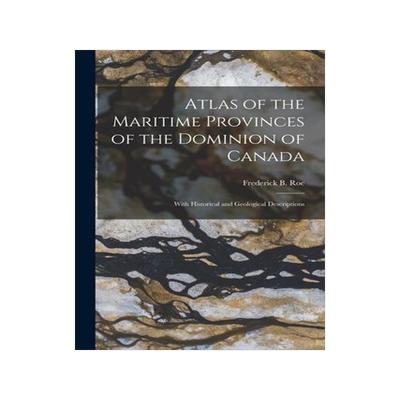 [预订]Atlas of the Maritime Provinces of the Dominion of Canada [microform]: With Historical and Geologica 9781014152879