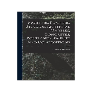 [预订]Mortars, Plasters, Stuccos, Artificial Marbles, Concretes, Portland Cements and Compositions 9781015385603