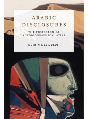 预订 Arabic Disclosures: The Postcolonial Autobiographical Atlas 阿拉伯语披露：后殖民自传地图集: 9780268201647