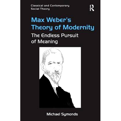 预订 Max Weber’s Theory of Modernity: The Endless Pursuit of Meaning 马克斯·韦伯的现代性理论：永无止境的意义追求: 9781