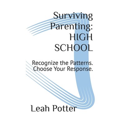 预订 Surviving Parenting: HIGH SCHOOL: Recognize the Patterns. Choose Your Response. 9798247201861