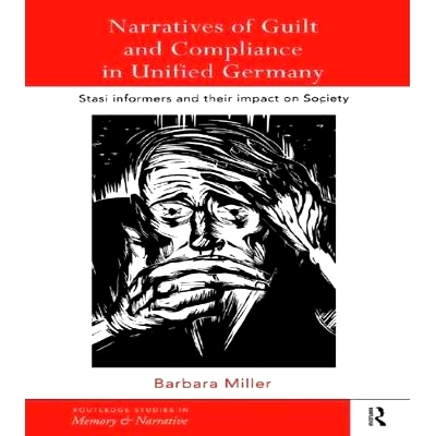 预订 Narratives of Guilt and Compliance in Unified Germany: Stasi Informers and their Impact on Society: 9780415757690