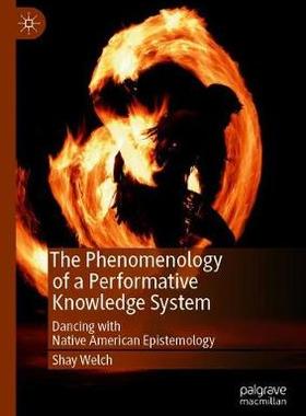 【预订】The Phenomenology of a Performative Knowledge System: Dancing with Native American Epistemology