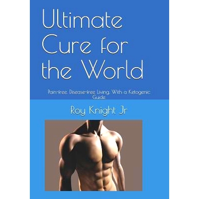预订 Ultimate Cure for the World: Pain Free, Disease Free Living, With a Ketogenic Guide: 9781728613758