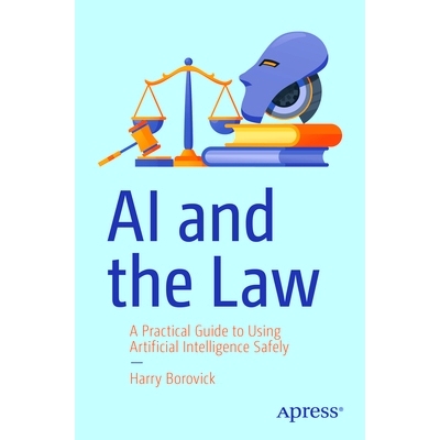 预订 AI and the Law: A Practical Guide to Using Artificial Intelligence Safely 人工智能与法律：安全使用人工智能的实用指