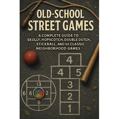 预订 Old-School Street Games: A Complete Guide to Skully, Hopscotch, Double Dutch, Stickball, and 50 Classic Neighborhoo