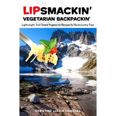 预订 Lipsmackin' Vegetarian Backpackin': Lightweight, Trail-Tested Vegetarian Recipes for Backcountry Trips
