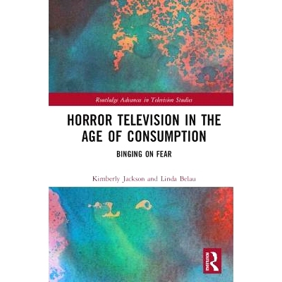 预订 Horror Television in the Age of Consumption: Binging on Fear 消费时代的恐怖电视：沉溺于恐惧: 9781138895652