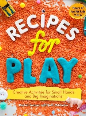 预订 Recipes for Play: Creative Activities for Small Hands and Big Imaginations 游戏食谱：小手和大想象的创意活动: 978161