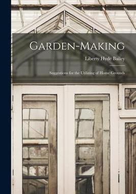 [预订]Garden-Making: Suggestions for the Utilizing of Home Grounds 9781016463508
