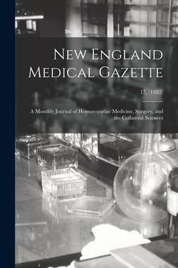 [预订]New England Medical Gazette: a Monthly Journal of Homoeopathic Medicine, Surgery, and the Collateral 9781013573743