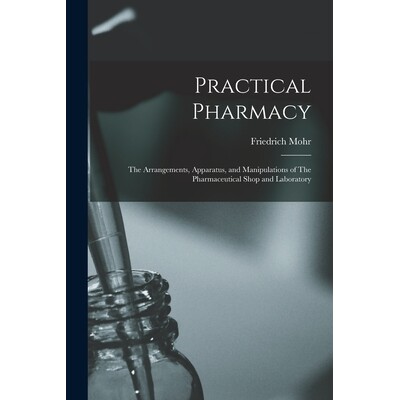 预订 Practical Pharmacy: The Arrangements, Apparatus, and Manipulations of The Pharmaceutical Shop and Laboratory 978101