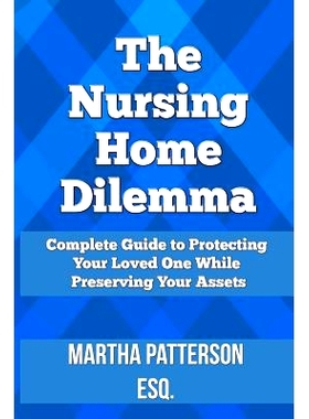预订 The Nursing Home Dilemma: A Consumer’s Guide to Protecting Your Loved One While Preserving Your Assets: 9781497444