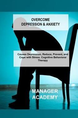 [预订]Overcome Depression & Anxiety: Causes Depression, Reduce, Prevent, and Cope with Stress. Cognitive B 9781803034317