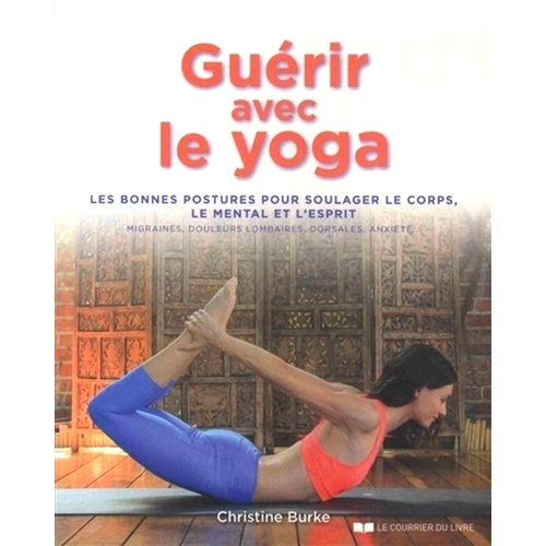 预订 Guérir avec le yoga : les bonnes postures pour soulager le corps, le mental et l’esprit : migraines, douleurs lom