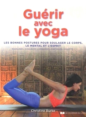 预订 Guérir avec le yoga : les bonnes postures pour soulager le corps, le mental et l’esprit : migraines, douleurs lom