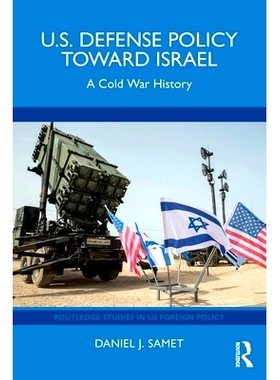 预订 U.S. Defense Policy toward Israel: A Cold War History 美国对以色列的国防政策：冷战史: 9781032982502
