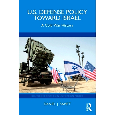 预订 U.S. Defense Policy toward Israel: A Cold War History 美国对以色列的国防政策：冷战史: 9781032982502