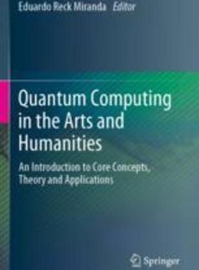 [预订]Quantum Computing in the Arts and Humanities: An Introduction to Core Concepts, Theory and Applicati 9783030955403