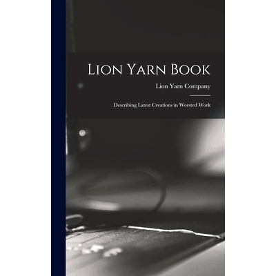 预订 Lion Yarn Book: Describing Latest Creations in Worsted Work: 9781013726804