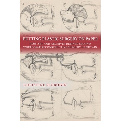 预订 Putting Plastic Surgery on Paper: How Art and Archives Defined Second World War Reconstructive Surgery in Britain