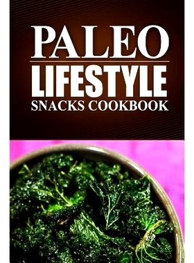 预订 Paleo Lifestyle - Paleo Snacks Cookbook: (Modern Caveman CookBook for Grain-free, low carb eating, sugar free, deto