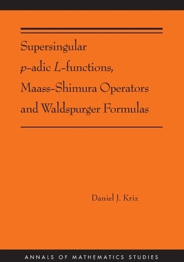 【预订】Supersingular P-Adic L-Functions, Maass-Shimura Operators and Waldspurger Formulas: (Ams-212) 9780691216461