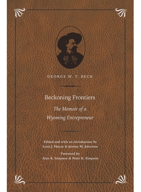 预订 Beckoning Frontiers: The Memoir of a Wyoming Entrepreneur 招募前沿：怀俄明州企业家的回忆录: 9780803288461