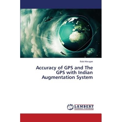 预订 Accuracy of GPS and The GPS with Indian Augmentation System 全球定位系统的精度与印度增强系统的全球定位系统: 9783659