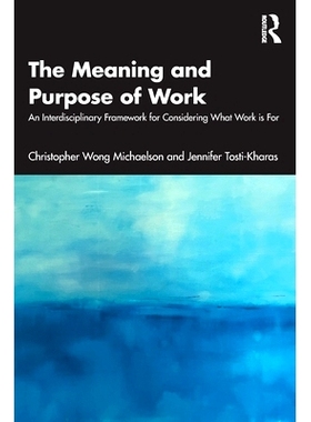 预订 The Meaning and Purpose of Work: An Interdisciplinary Framework for Considering What Work is For 工作的意义与目的：