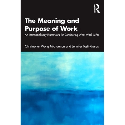 预订 The Meaning and Purpose of Work: An Interdisciplinary Framework for Considering What Work is For 工作的意义与目的：