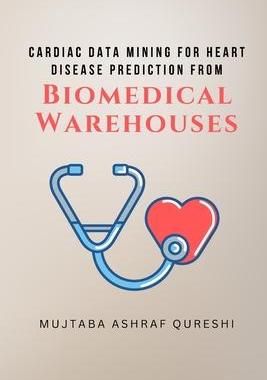 [预订]Cardiac Data Mining for Heart Disease Prediction from Biomedical Warehouses 9789062712595