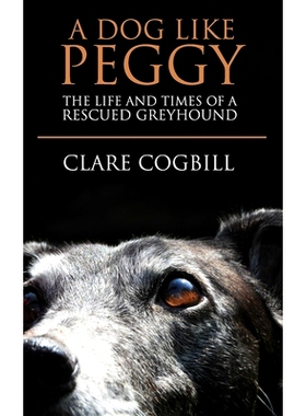 预订 A Dog Like Peggy: The Life and Times of a Rescued Greyhound: 9781079958386