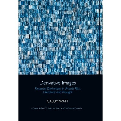 预订 Derivative Images: Financial Derivatives in French Film, Literature and Thought 衍生图像：法国电影、文学和思想中的