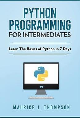 [预订]Python: Programming For Intermediates: Learn The Basics Of Python In 7 Days! 9781393510277