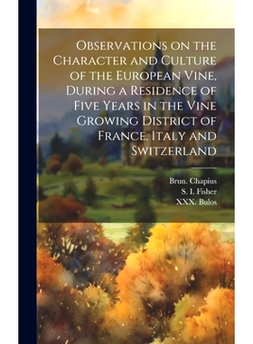 预订 Observations on the Character and Culture of the European Vine, During a Residence of Five Years in the Vine Growin