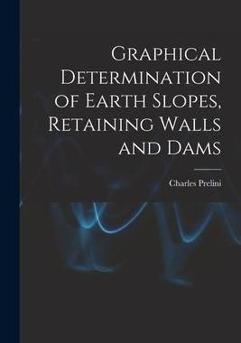 [预订]Graphical Determination of Earth Slopes, Retaining Walls and Dams 9781017521023