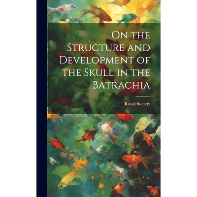 预订 On the Structure and Development of the Skull in the Batrachia: 9781019604014