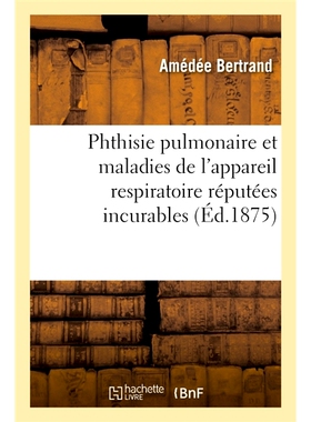 预订 Phthisie Pulmonaire Et Maladies de L’Appareil Respiratoire Reputees Incurables 肺结核和呼吸系统疾病被认为无法治愈:
