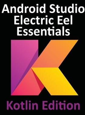 [预订]Android Studio Electric Eel Essentials - Kotlin Edition: Developing Android Apps Using Android Studi 9781951442576