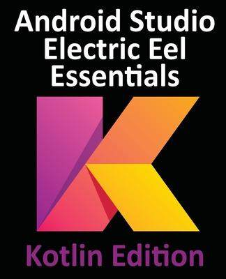 [预订]Android Studio Electric Eel Essentials - Kotlin Edition: Developing Android Apps Using Android Studi 9781951442576