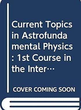 【预订】Current Topics in Astrofundamental Physics - 1st Course in the International School of Astrophysics D Chal...